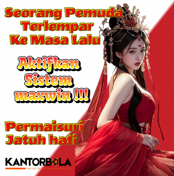 Kantorbola: Pemuda Kembali ke Masa Lalu Aktifkan Sistem Slot Maxwin dan Taklukkan Permaisuri image 1